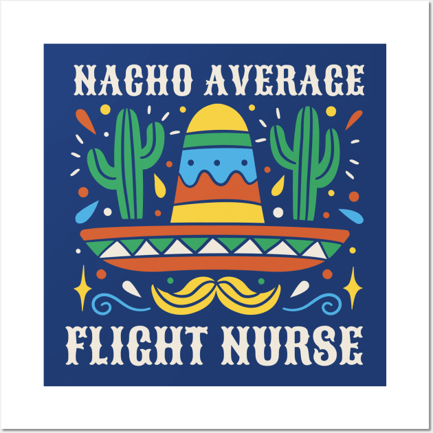 Funny Nacho Average Flight Nurse Wall Art by SLAG_Creative